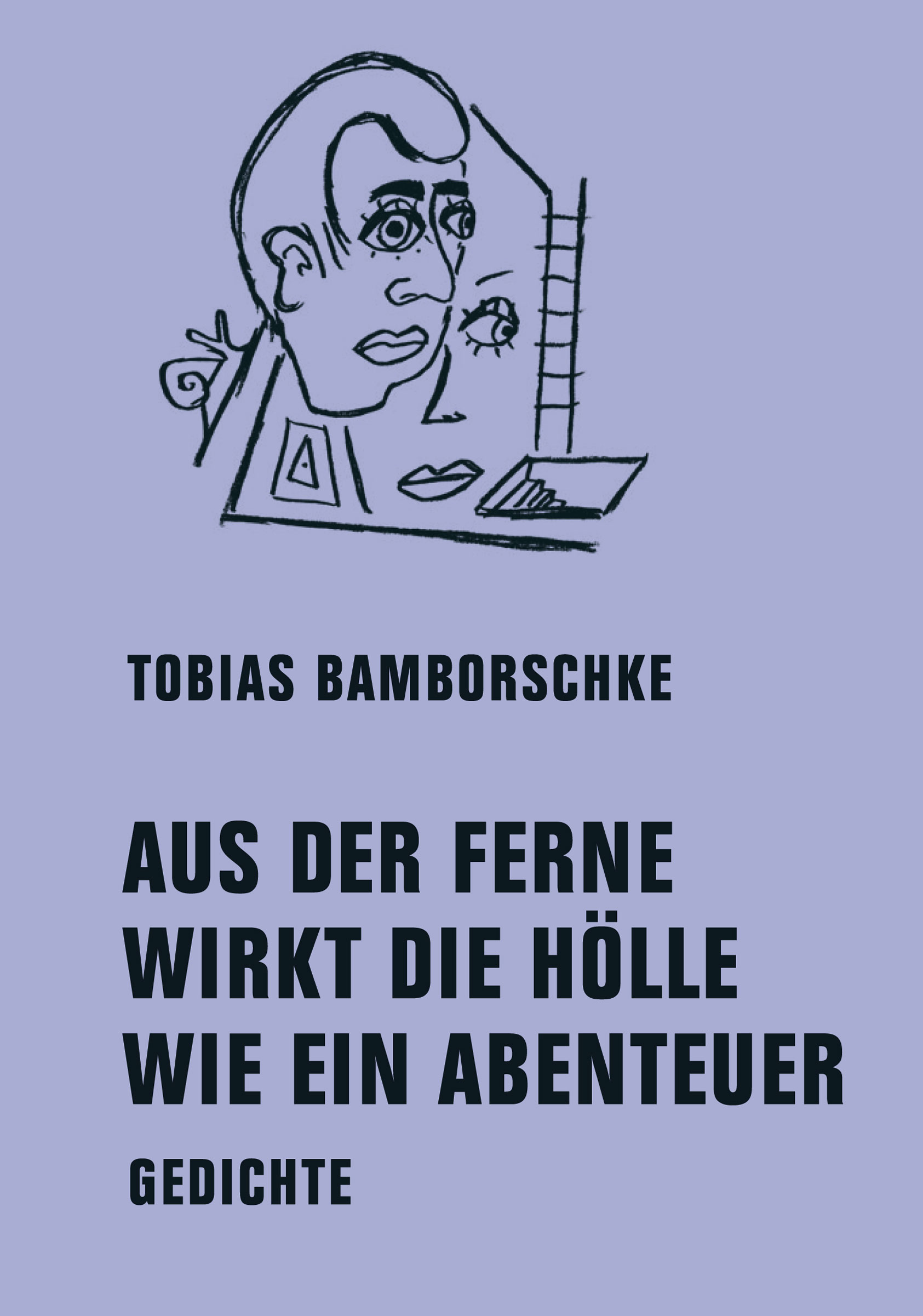 Das Cover des Gedichtbands „Aus der Ferne wirkt die Hölle wie ein Abenteuer“ von Tobias Bamborschke mit einer abstrakten Zeichnung von zwei Gesichtern in der oberen Bildhälfte, der Titel und Autorenname typografisch gestaltet auf der unteren Bildhälfte.