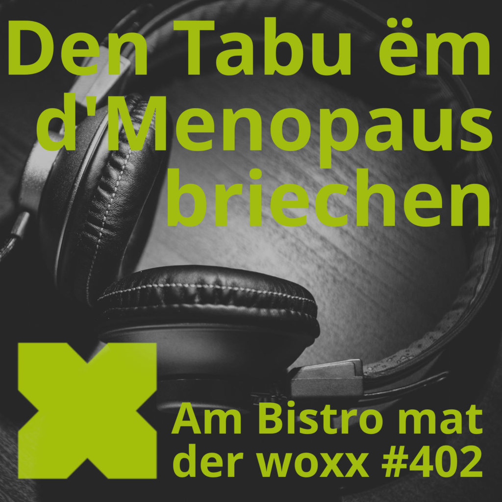 Logo vum Podcast Am Bistro mat der woxx: een Kopfhörer. Doriwwer steet a grénger Schrëft: Den Tabu ëm d’Menopause briechen Een Text informéiert ausserdem, datt et d'Episod Nr.402 ass.