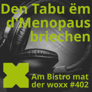 Logo vum Podcast Am Bistro mat der woxx: een Kopfhörer. Doriwwer steet a grénger Schrëft: Den Tabu ëm d’Menopause briechen Een Text informéiert ausserdem, datt et d'Episod Nr.402 ass.