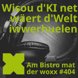 Logo vum Podcast Am Bistro mat der woxx: een Kopfhörer. Doriwwer steet a grénger Schrëft: Wisou d'KI net wäert d'Welt iwwerhuelen Een Text informéiert ausserdem, datt et d'Episod Nr. 404 ass.